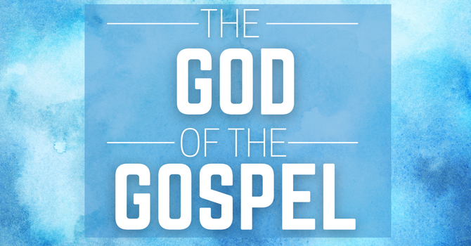 The God of the Gospel