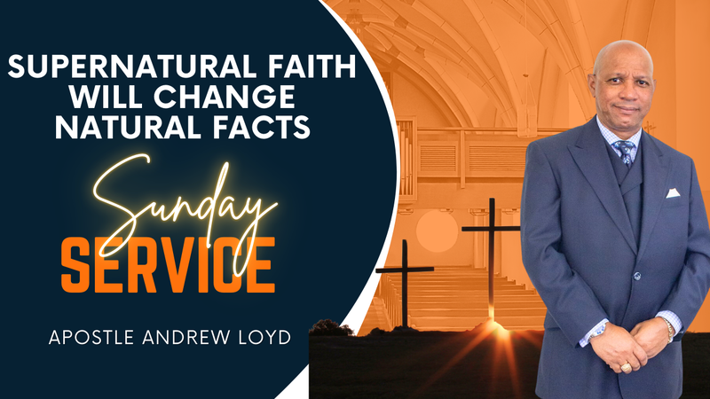 Supernatural Faith will Change Natural Facts