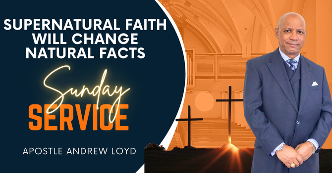 Supernatural Faith will Change Natural Facts