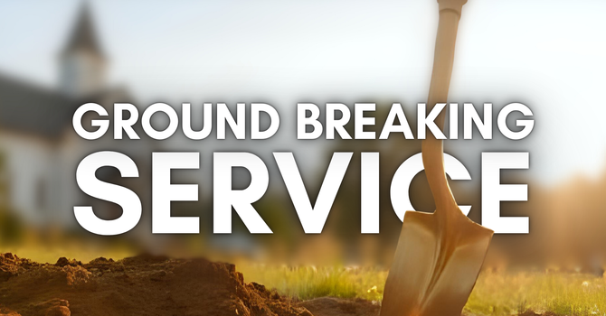 Ground Breaking Service