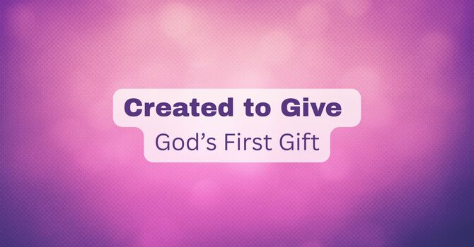 God’s First Gift: Creating Abundance
