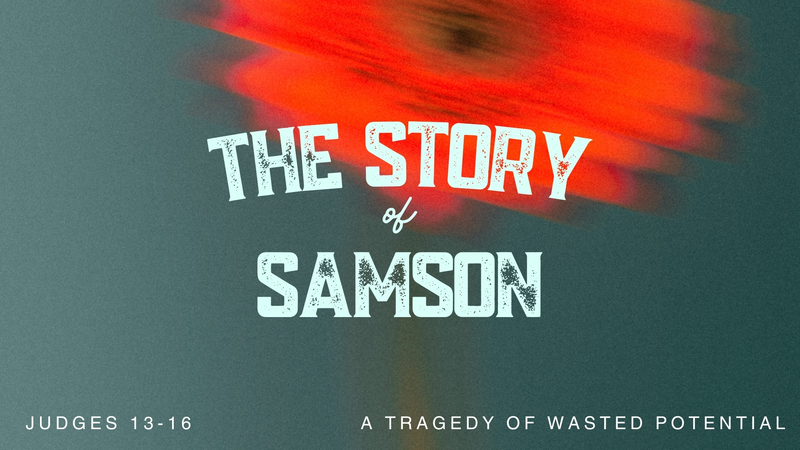 The Story of Samson; A Tragedy of Wasted Potential
