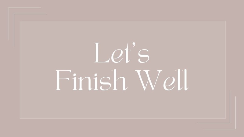 "Let Me Finish Well" A.M. Service 