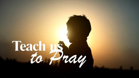 "Teach us to Pray"