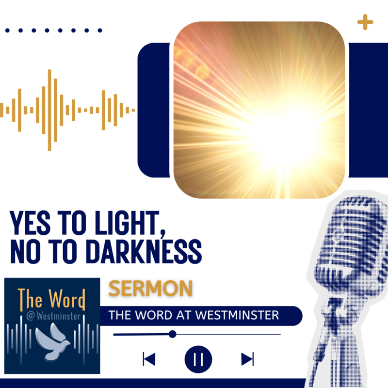 Yes to Light, No to Darkness (Sermon)