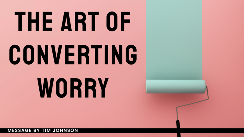 The Art of Converting Worry