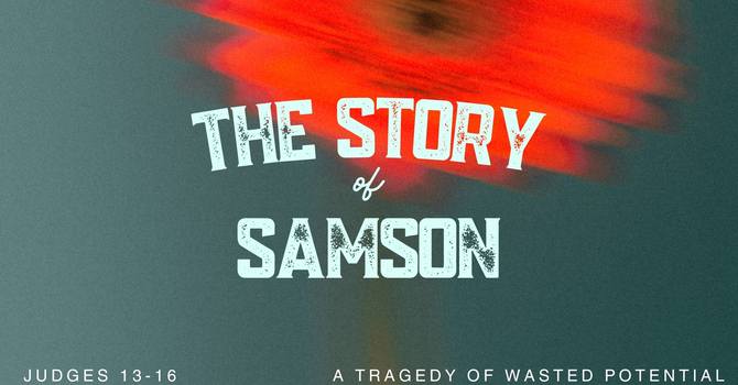 The Story of Samson; A Tragedy of Wasted Potential