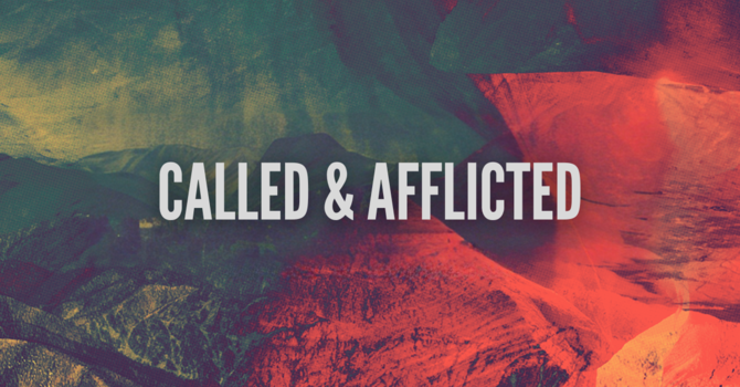Called & Afflicted