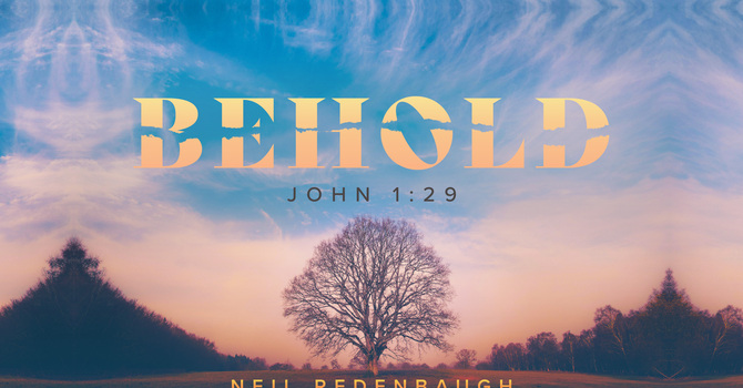 Behold (John 1:29)