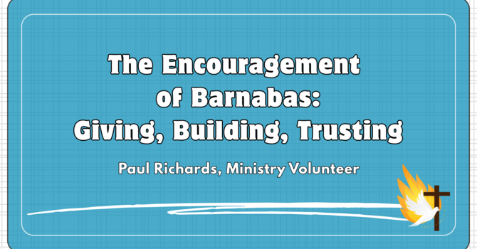 "The Encouragement of Barnabas: Giving, Building, Trusting"