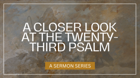 A Closer Look at the Twenty- Third Psalm