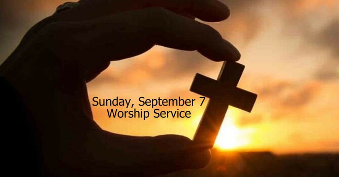 Sunday, September 7 Worship Service