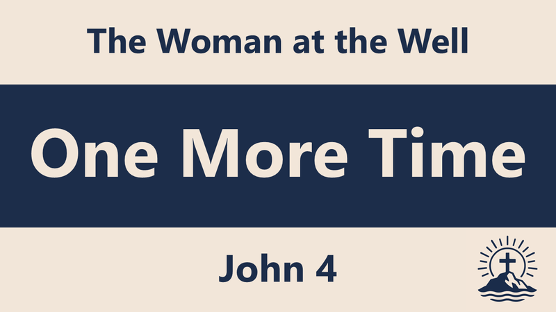 One More Time: The Woman at the Well