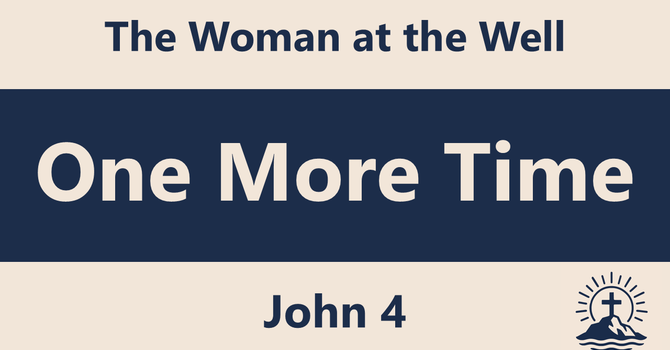 One More Time: The Woman at the Well