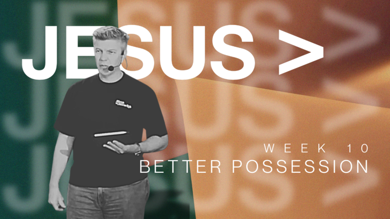 Better Possession | Jesus Week 10 | Pastor James Byles