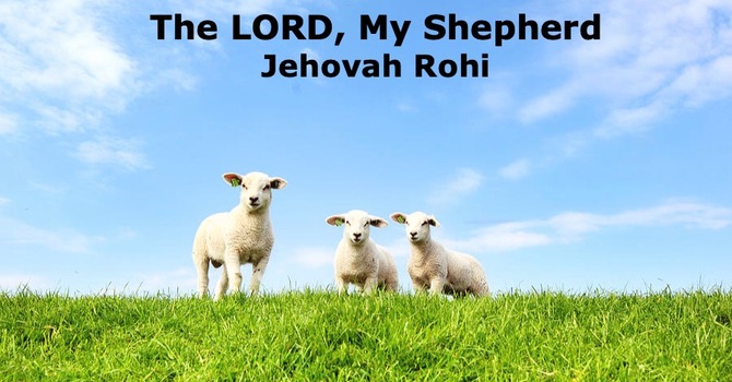 Jehovah Rohi - The Lord is My Shepherd