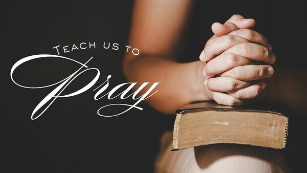 Teach Us To Pray