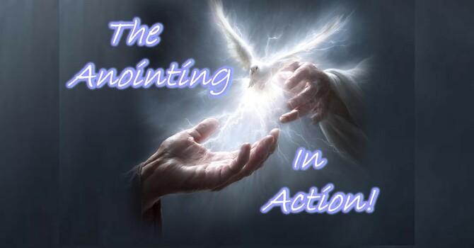 The Anointing in Action