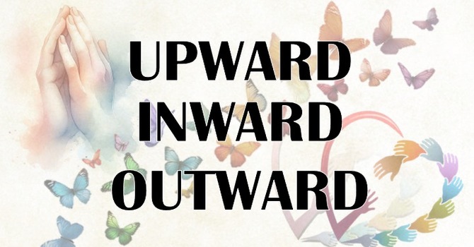 Upward, Inward, Outward
