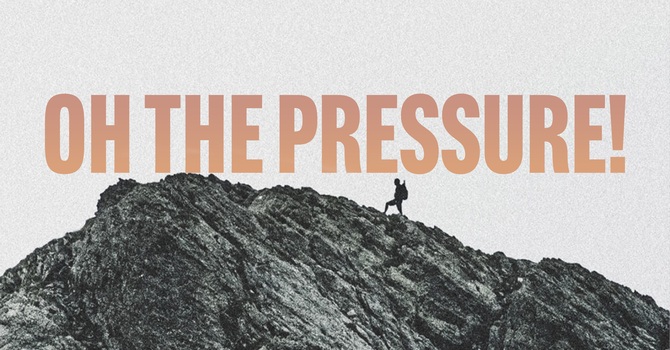 Oh the Pressure!