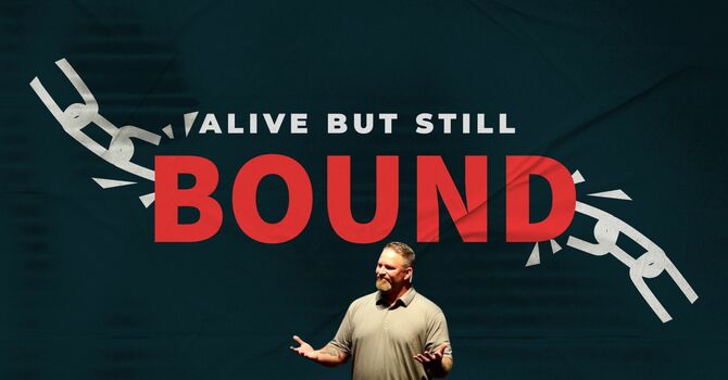 Alive But Still Bound