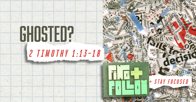 Ghosted? : 2 Timothy 1:13-18