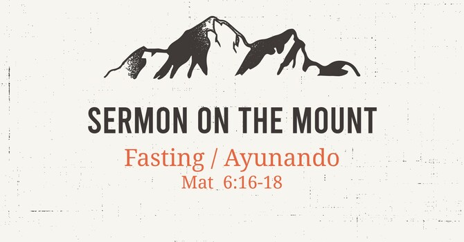 SERMON ON THE MOUNT SERIES - FASTING/AYUNANDO