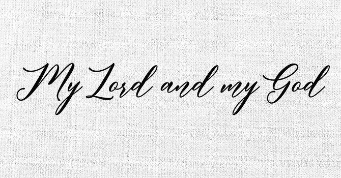 My Lord and my God WK 1