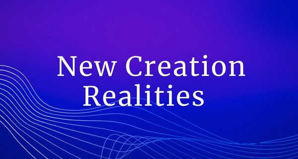 New Creation Realities