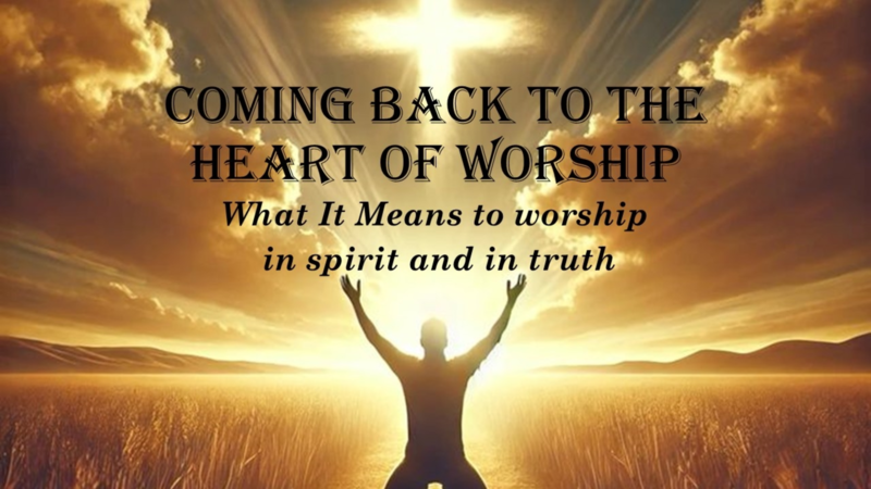 Coming Back To The Heart of Worship