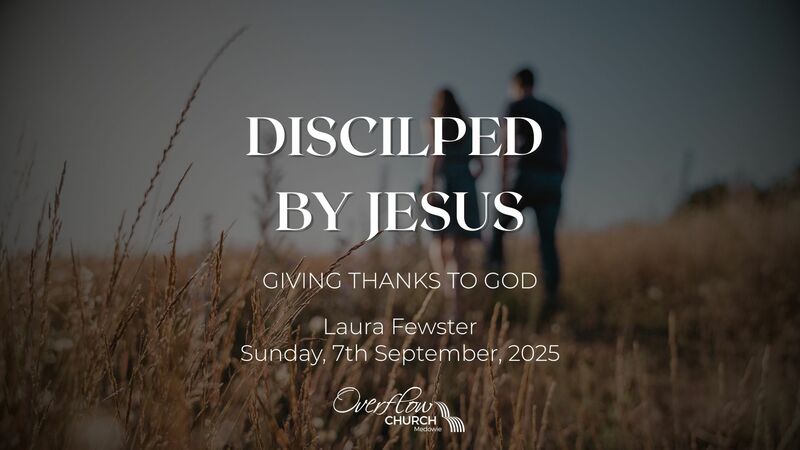 Discipled by Jesus in Giving Thanks to God