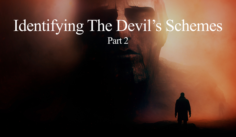 Identifying The Devil's Schemes - Part 2