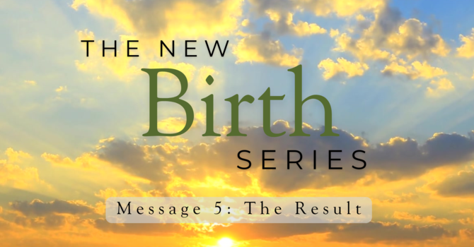 The Result of the New Birth 