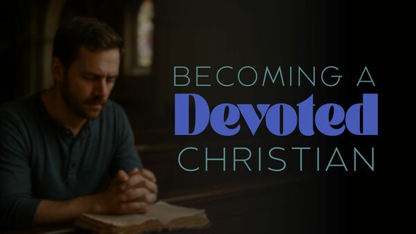 Becoming a Devoted Christian