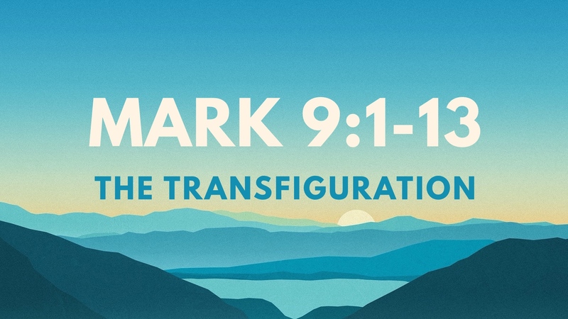 Mark 9:1-13, The Transfiguration