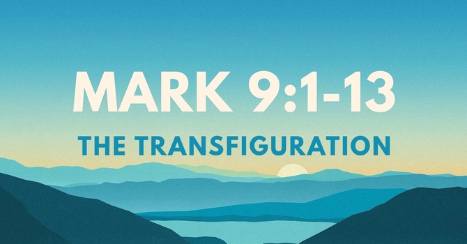 Mark 9:1-13, The Transfiguration