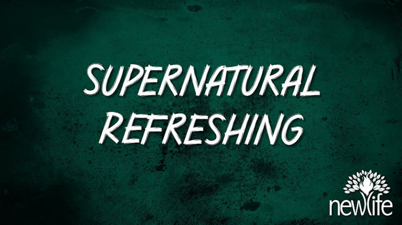 Supernatural Refreshing