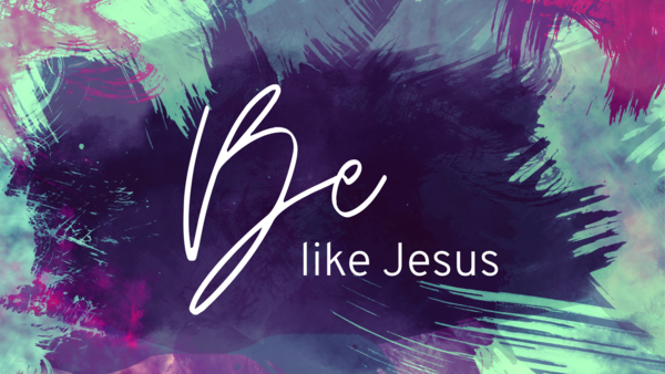 Be Like Jesus