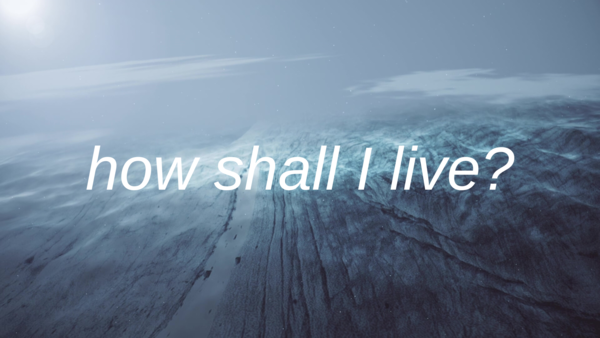 How Shall I Live?