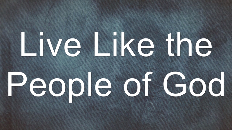 Live Like the People of God
