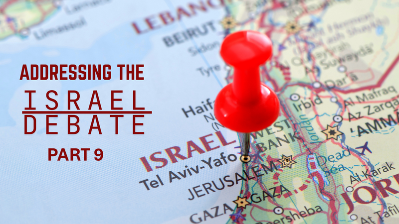 Addressing the Israel Debate Part 9