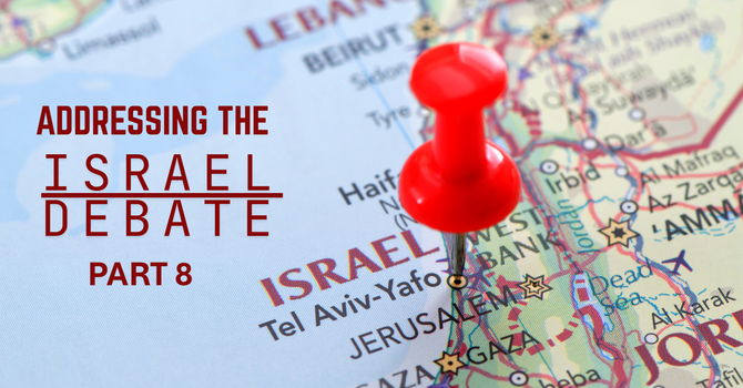 Addressing the Israel Debate Part 8