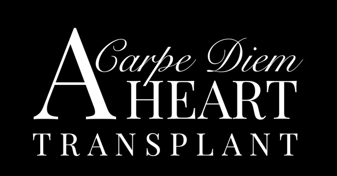 CARPE DIEM - A HEART TRANSPLANT - Part 1 of 3
