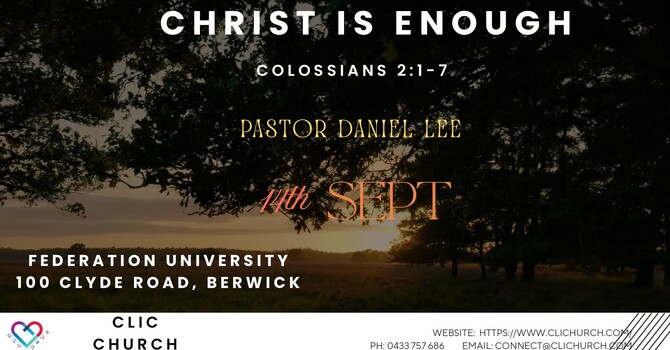 This Week's Sermon: "CHRIST IS ENOUGH" Colossians 2: 1 - 7 by Ps Daniel Lee image