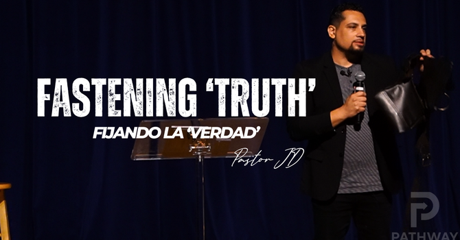 Fastening Truth | Fijando La Verdad | "Truth" Series | Pastor JD Reyes