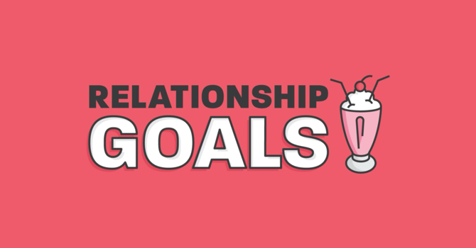 Relationship Goals: Week 1