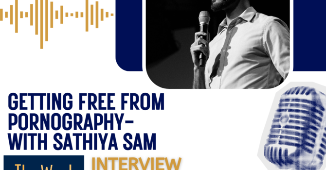 Getting Free from Pornography—with Sathiya Sam