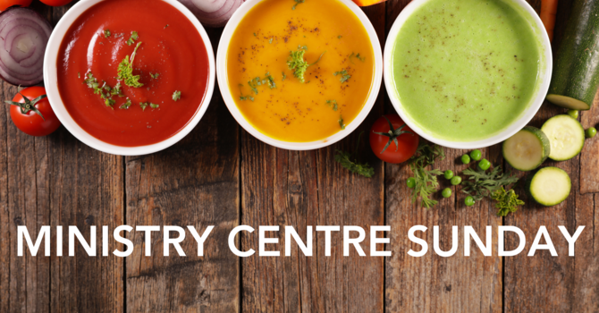 Ministry Centre Sunday / Soup Sunday