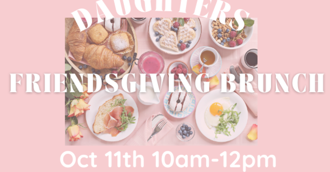 Daughters Friendsgiving - Brunch 