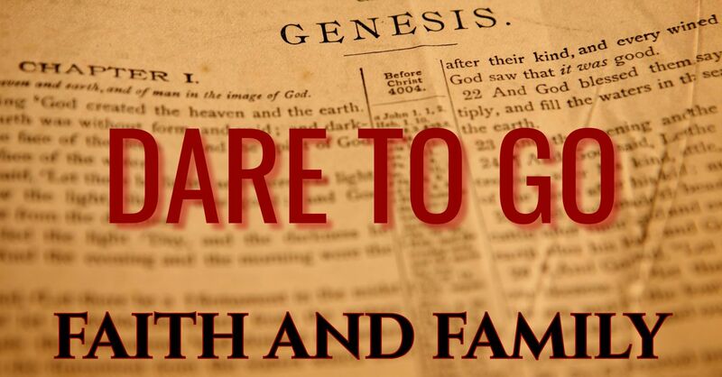 FAITH AND FAMILY: DARE TO GO